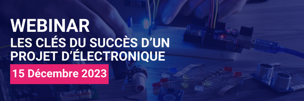 webinar - les clés du succès d'un projet d'électronique (600 x 200 px) (1).png